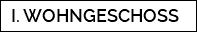 I. WOHNGESCHOSS