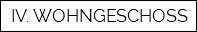IV. WOHNGESCHOSS