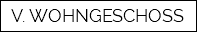 V. WOHNGESCHOSS