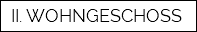 II. WOHNGESCHOSS